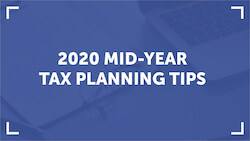 2020 Mid-Year Tax Planning Tips