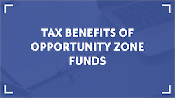 Tax Benefits of Opportunity Zone Funds