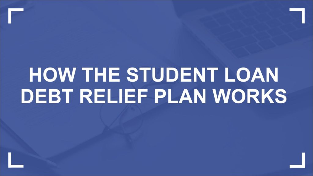 How the Student Loan Debt Relief Plan works