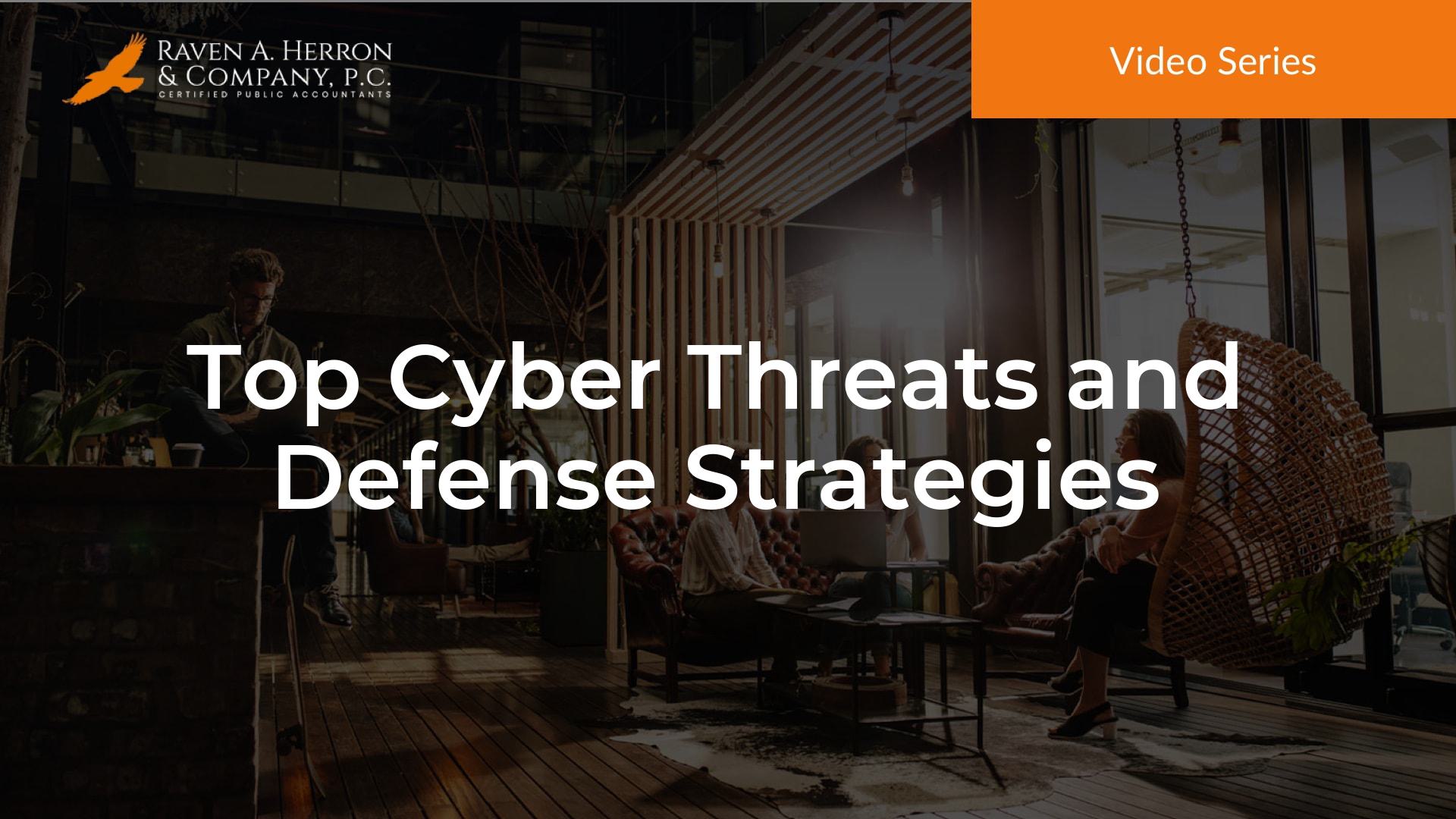 Top Cyber Threats and Defense Strategies - Raven A. Herron & Co., PC ...