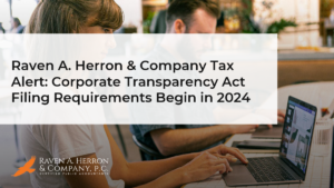 Raven A. Herron & Company Tax Alert: Corporate Transparency Act Filing Requirements Begin in 2024 
