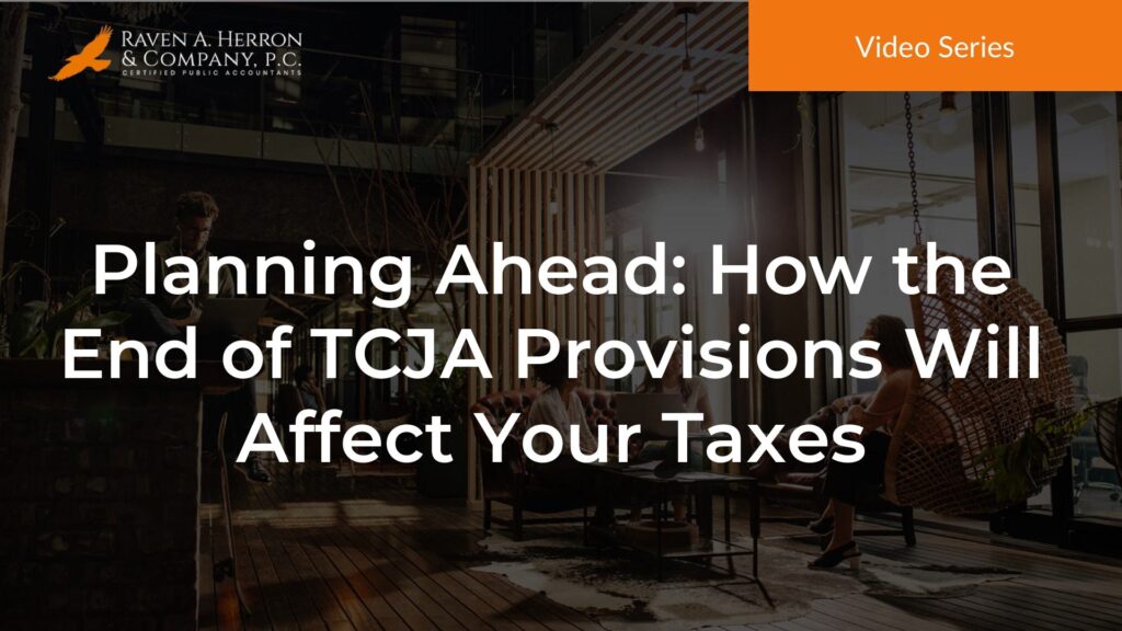 Planning Ahead: How the End of TCJA Provisions Will Affect Your Taxes